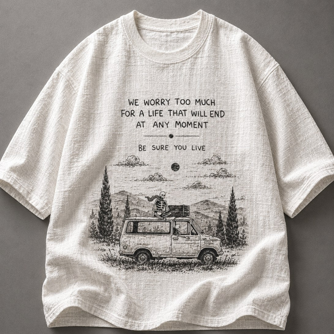 We Worry Too Much For A Life White T-Shirt