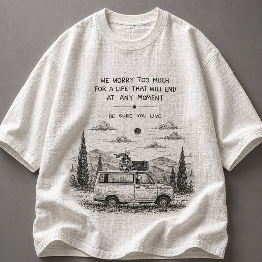 We Worry Too Much For A Life White T-Shirt