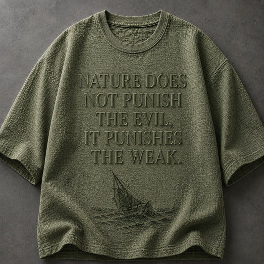 Nature Does Not Punish The Evil, It Punishes The Weak Green T-Shirt